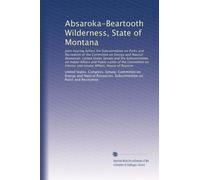 Absaroka-Beartooth Wilderness, State of Montana: Joint hearing before the Subcommittee on Parks and Recreation of the Committee on Energy and Natural ... and Insular Affairs, House of Represe