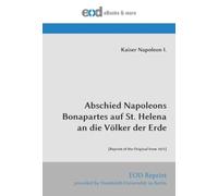 Abschied Napoleons Bonapartes auf St. Helena an die Völker der Erde: [Reprint of the Original from 1821]