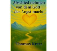 Abschied nehmen von dem Gott, der Angst macht