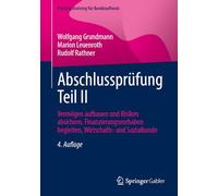 Abschlussprüfung Teil II: Vermögen aufbauen und Risiken absichern, Finanzierungsvorhaben begleiten, Wirtschafts- und Sozialkunde (Prüfungstraining für Bankkaufleute)