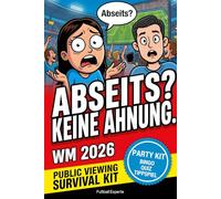 Abseits? Keine Ahnung. Die lustige Fußball-Satire zur WM 2026: Public Viewing Survival & Party Kit: Mitmachbuch für Fußball-Ahnungslose - damit du bei ... (Fußballwissen & Spaß - Quiz & Fakten)