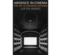 Absence in Cinema: The Art of Showing Nothing (Film and Culture Series)