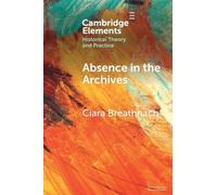 Absence in the Archives (Elements in Historical Theory and Practice)