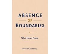ABSENCE OF BOUNDARIES: What Moves People