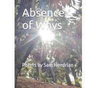 Absence of Whys: Poems by Sam Hendrian