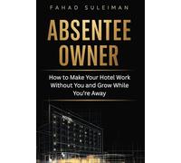 Absentee Owner: How to Make Your Hotel Work Without You and Grow While You’re Away