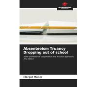 Absenteeism Truancy Dropping out of school: Multi-professional cooperation as a solution approach. 2nd edition