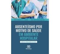Absenteísmo Por Motivo De Saúde Em Ambiente Hospitalar (ebook)