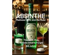 ABSINTHE: Madness, Myth, and the Muse: The Spirit That Nations Tried to Forget (Spirits of Influence)