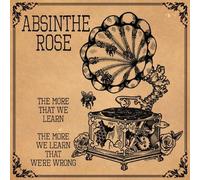 Absinthe Rose - The More That We Learn the More We Learn That
