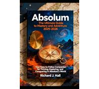 Absolum: The Ultimate Guide to Mastery and AdventureGui 2025-2026: Your Easy-to-Follow Companion for Thriving, Exploring, and Conquering in Absolum’s World