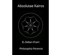 Absolutae Kairos - EL-Debar-Cham Philosophia Perennis: Philosophia Perennis