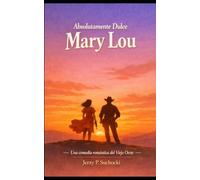 Absolutamente Dulce Mary Lou: Una tragicomedia para corazones rotos y vaqueros solitarios
