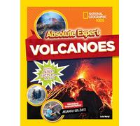 Absolute Expert: Volcanoes: All the Latest Facts from the Field