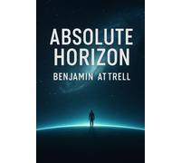 Absolute Horizon: A First-Contact Philosophical Sci-Fi Novel (Chorus Cycle)