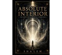 ABSOLUTE INTERIOR: The Condition Beneath All Conditions (CODEX SYSTEM XVI)