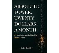 Absolute Power, Twenty Dollars a Month: AI and the Ancient Habits of the Master's Hand