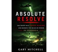 ABSOLUTE RESOLVE: The Raid That Seized Maduro and Redrew the Rules of Power in Venezuela