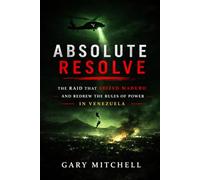 ABSOLUTE RESOLVE: The Raid That Seized Maduro and Redrew the Rules of Power in Venezuela