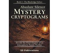 Absolute Silence Mystery Cryptograms: Decode the Final Chapter of an Atmospheric Puzzle Thriller (The Blackridge Failure)