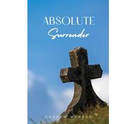 Absolute Surrender: A Spiritual Call to Yield Fully to the Will and Power of God