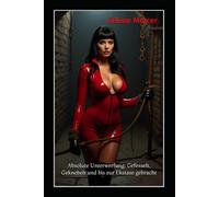 Absolute Unterwerfung: Gefesselt, Geknebelt und bis zur Ekstase gebracht: Ein Ritual der BDSM-Unterwerfung. Zwölf Frauen. Kein Entkommen.