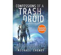 Absolute Zero (deutsche Ausgabe): Band 7 Confessions of a Trash Droid - a sci fi adventure thriller for adults who love robot fiction (deutsche ... of a Trash Droid (deutsche Ausgabe))