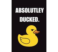 Absolutely Ducked. - A Lined Notebook for Total Meltdown Mode: 120 pages of spiraling, scribbling, and surviving in style