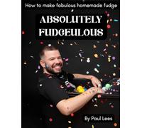 Absolutely Fudgeulous: How to make fabulous homemade fudge