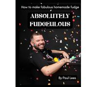 Absolutely Fudgeulous: How to make fabulous homemade fudge