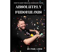 Absolutely Fudgeulous: How to make fabulous homemade fudge (One Box of Fudge: The Recipe Collection)