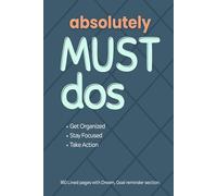 Absolutely MUST dos: A Simple Daily Planner to help track Goals, Celebrate Wins, and Stay Inspired with Dream & Affirmation Prompts.