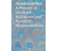 Absolutely Not: A Planner of Declined Invitations and Avoided Responsibilities