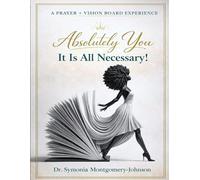 Absolutely You: It Was All Necessary: Vision and Prayer Board Journal Experience