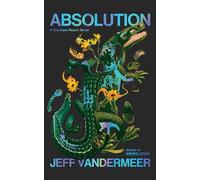 Absolution: The new Southern Reach Novel - a thrilling surprise and final foray into Area X (Southern Reach, 4)