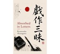 Absorbed in Letters: and Other Stories: 6 (Ryunosuke Akutagawa Collection)