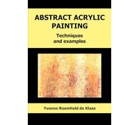 ABSTRACT ACRYLIC PAINTING: Techniques and examples