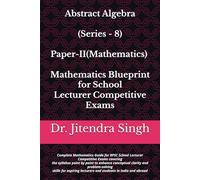 Abstract Algebra (Series - 8): Complete Mathematics Guide for RPSC School Lecturer Competitive Exams (Mathematics Blueprint for School Lecturer Competitive Exams)