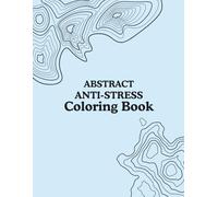 Abstract Anti-Stress Coloring Book: Intricate Patterns to Relax, Focus, and Unwind