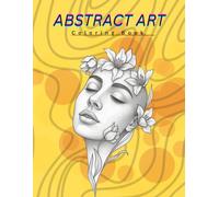 abstract art: A Relaxing Journey Through Beautiful Designs to Color and Enjoy