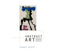 Abstract Art in the Late Twentieth Century (Contemporary Artists and their Critics)