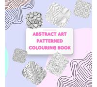 Abstract Art Patterned Colouring Book: Unleash Your Creativity with Bold Shapes and Designs