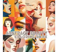 Abstract Beauty Coloring Book For Teens and Adults: Beautiful Girls Characters, Abstract Art Style for Creative Fun, Mindfulness, Relaxation and Stress Relief