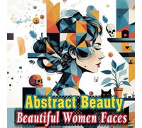 Abstract Beauty: Coloring Book of Beautiful Women Faces with Geometric Patterns, Relaxing & Therapeutic Design. mindful coloring. Cute & Easy Coloring. (Cozy Coloring)