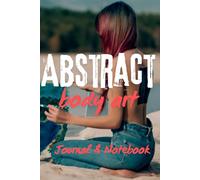 Abstract Body Art: Creative Journal for Artists & Dreamers | Blank Pages for Drawing, Painting, Expression | 120 blank pages