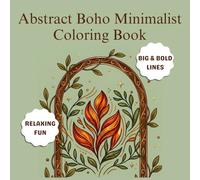 Abstract Boho Minimalist Coloring Book: 40+ Simple, Abstract Designs with Thick Lines | Stress Relief and Relaxation | Bold and Easy Coloring Pages for Adults and Teens