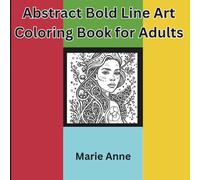 Abstract Bold Line Art Coloring Book for Adults: Unique Modern Designs with Thick Outlines for Creative Expression and Relaxation