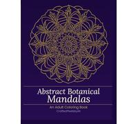 Abstract Botanical Mandalas: An Adult Coloring Book