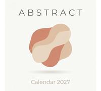 Abstract Calendar 2027: A minimalist collection of modern art and soft neutral forms for the contemporary home
