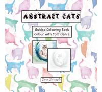 Abstract Cats: Guided Colouring Book for Teens and Adults